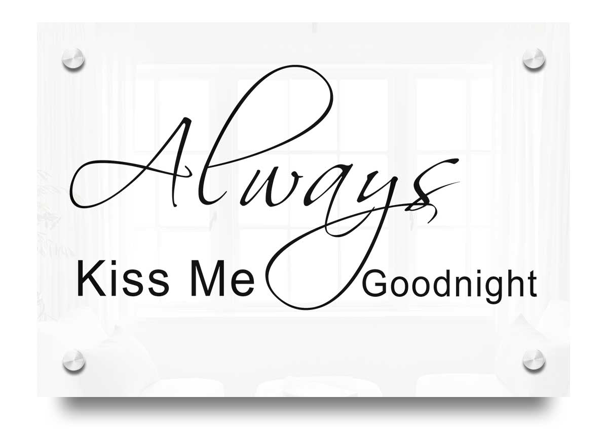 Always Kiss Me Goodnight 2 White acrylic print on a wall, showcasing its vibrant design and sleek finish.