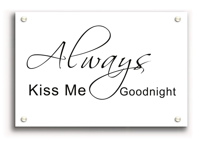 Always Kiss Me Goodnight 2 White acrylic print on a wall, showcasing its vibrant design and sleek finish.