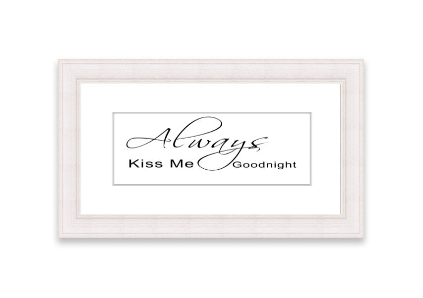 Always Kiss Me Goodnight 2 White framed print with a white background and elegant typography, ready to hang.