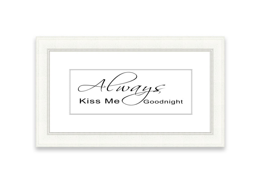 Always Kiss Me Goodnight 2 White framed print with a white background and elegant typography, ready to hang.