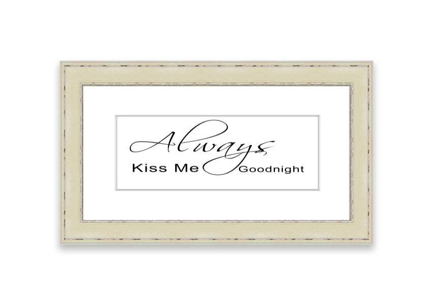 Always Kiss Me Goodnight 2 White framed print with a white background and elegant typography, ready to hang.