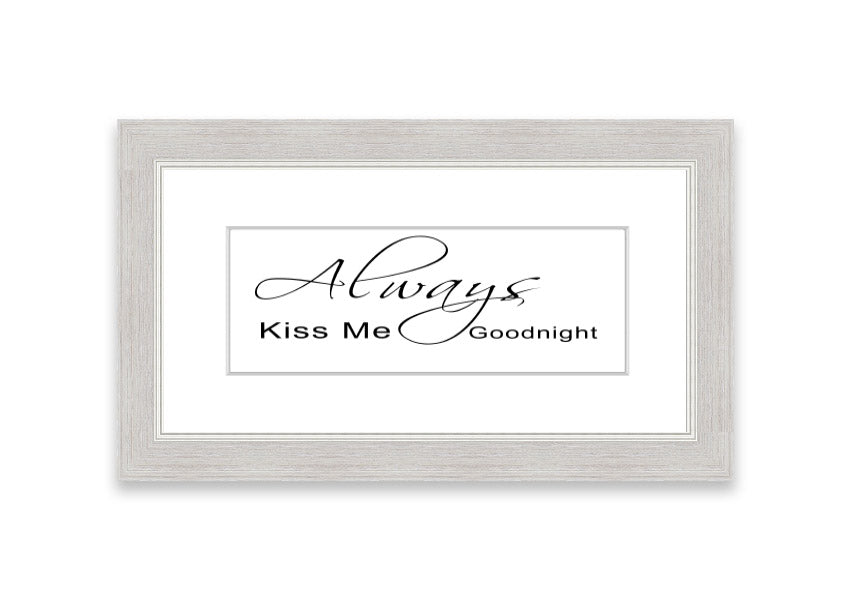 Always Kiss Me Goodnight 2 White framed print with a white background and elegant typography, ready to hang.