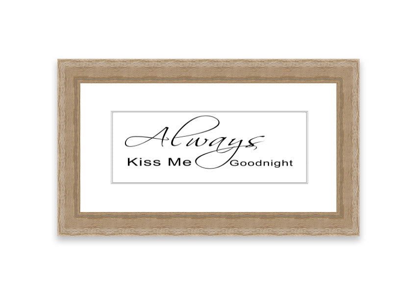 Always Kiss Me Goodnight 2 White framed print with a white background and elegant typography, ready to hang.