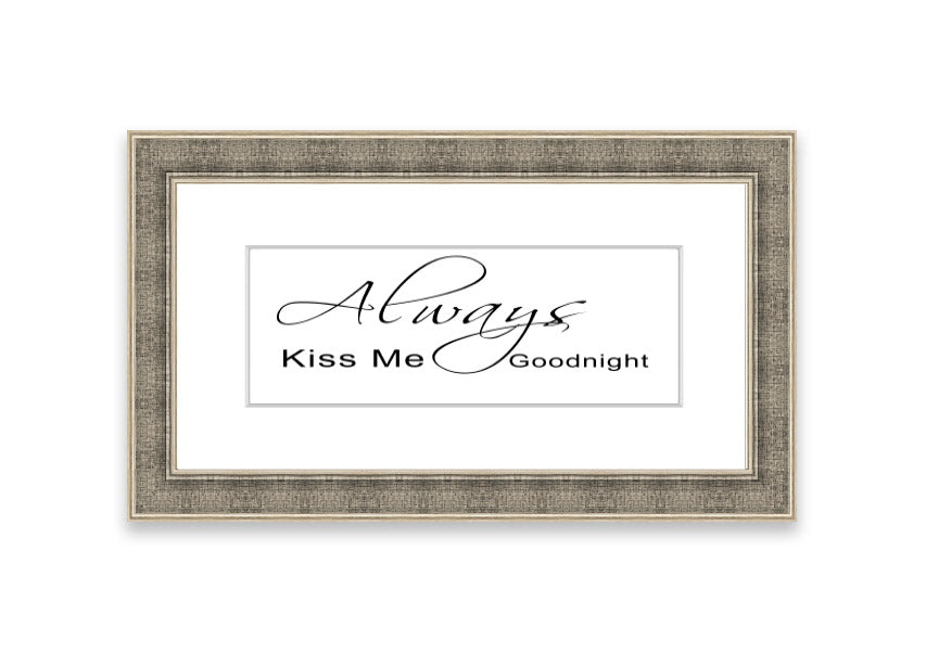 Always Kiss Me Goodnight 2 White framed print with a white background and elegant typography, ready to hang.