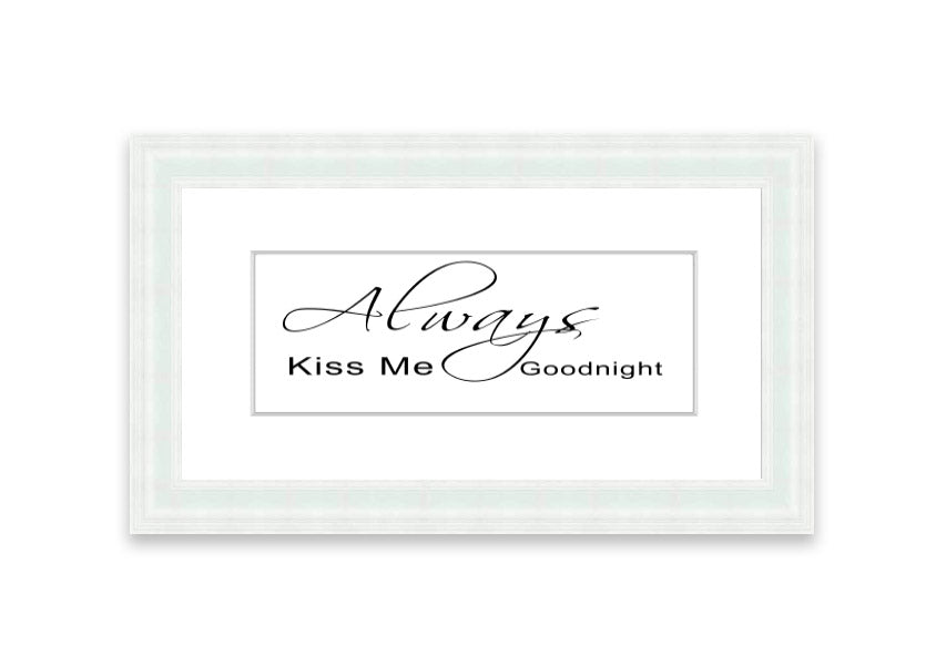 Always Kiss Me Goodnight 2 White framed print with a white background and elegant typography, ready to hang.