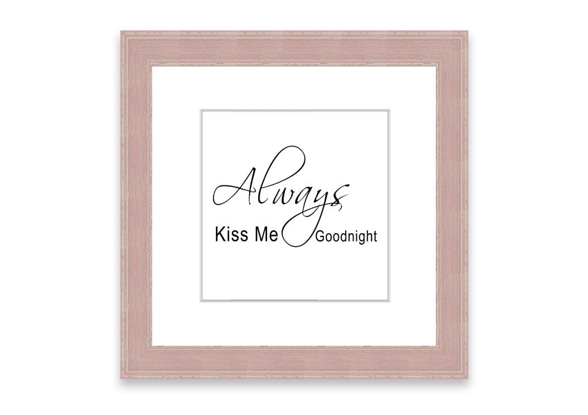 Always Kiss Me Goodnight 2 White framed print with a white background and elegant typography, ready to hang.