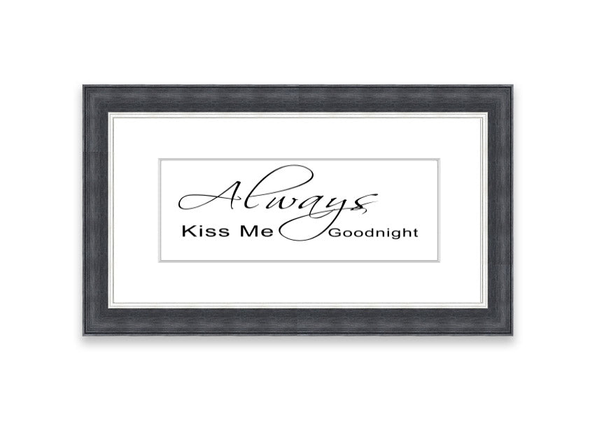 Always Kiss Me Goodnight 2 White framed print with a white background and elegant typography, ready to hang.