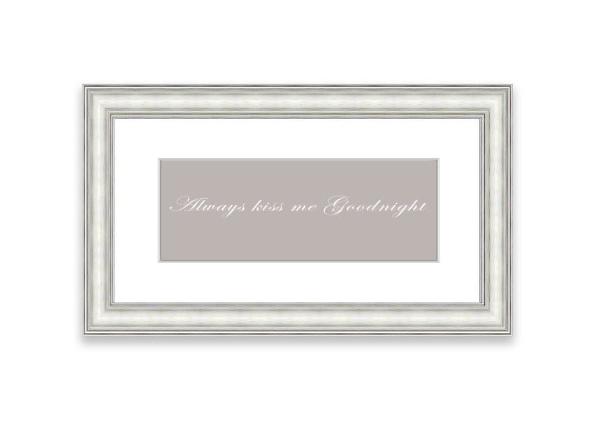 Always Kiss Me Goodnight Beige framed print with a heartfelt message, elegantly framed in a stylish color.