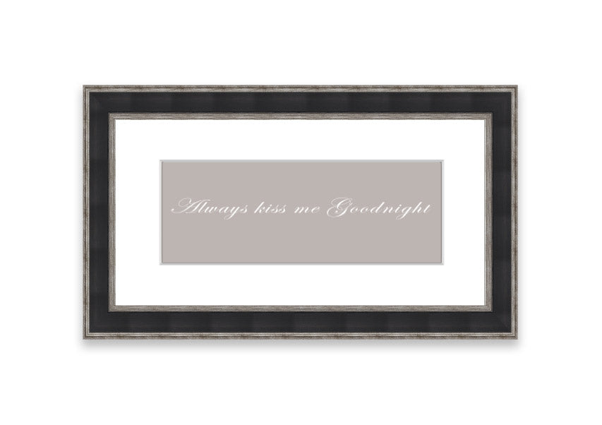 Always Kiss Me Goodnight Beige framed print with a heartfelt message, elegantly framed in a stylish color.