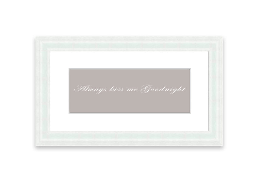 Always Kiss Me Goodnight Beige framed print with a heartfelt message, elegantly framed in a stylish color.