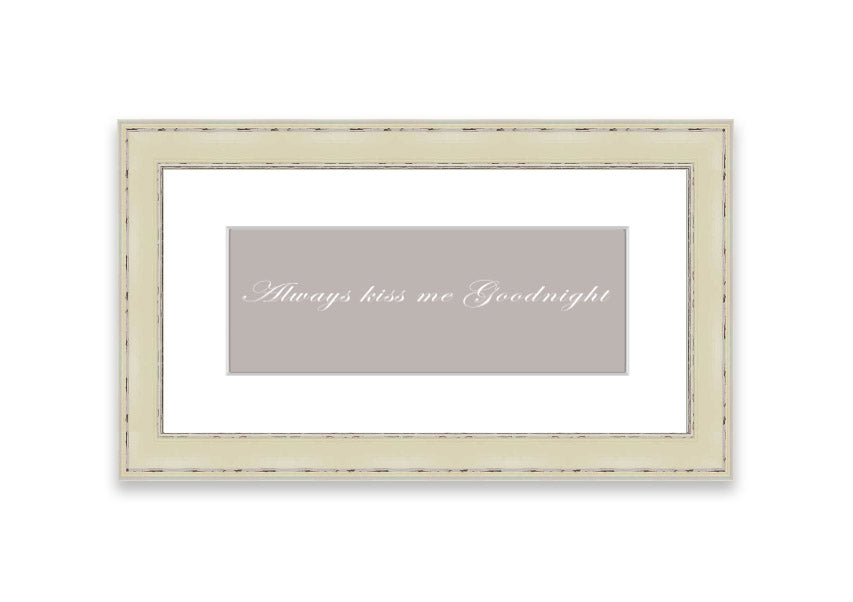 Always Kiss Me Goodnight Beige framed print with a heartfelt message, elegantly framed in a stylish color.