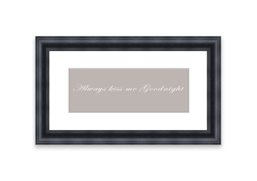 Always Kiss Me Goodnight Beige framed print with a heartfelt message, elegantly framed in a stylish color.