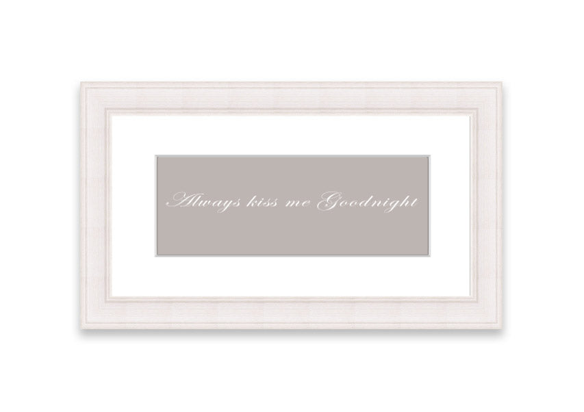 Always Kiss Me Goodnight Beige framed print with a heartfelt message, elegantly framed in a stylish color.