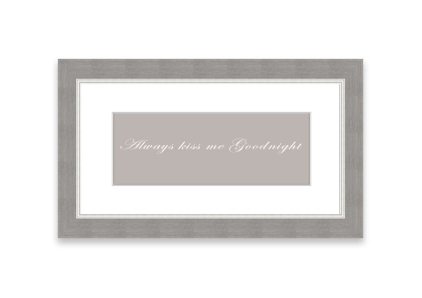 Always Kiss Me Goodnight Beige framed print with a heartfelt message, elegantly framed in a stylish color.