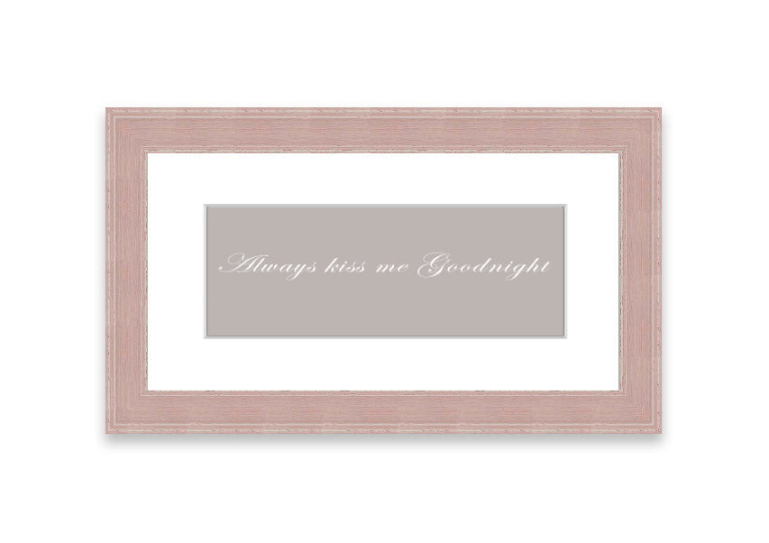 Always Kiss Me Goodnight Beige framed print with a heartfelt message, elegantly framed in a stylish color.