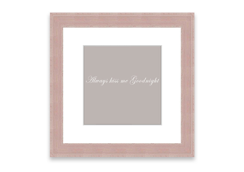 Always Kiss Me Goodnight Beige framed print with a heartfelt message, elegantly framed in a stylish color.