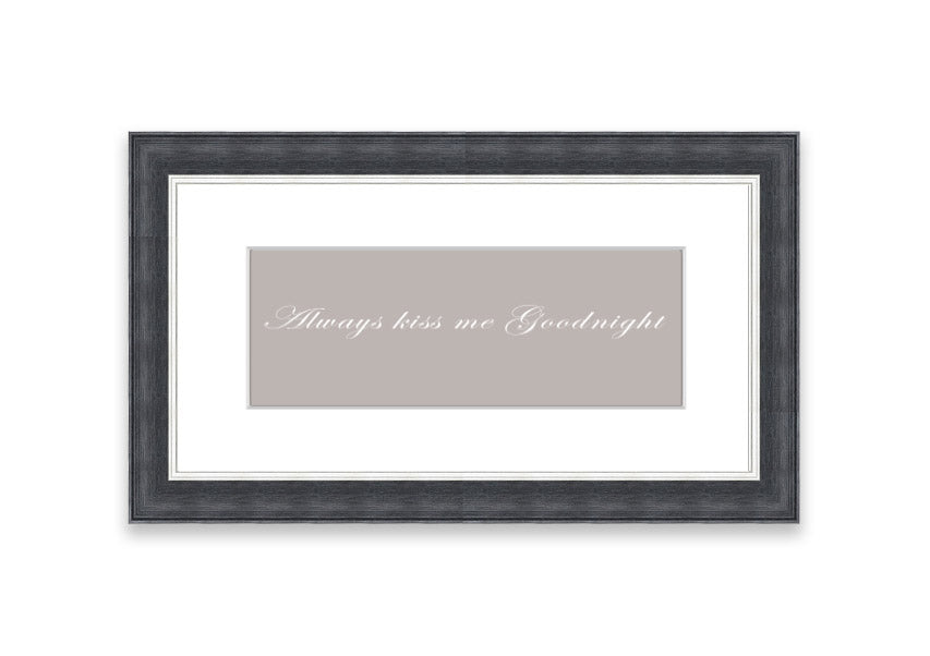 Always Kiss Me Goodnight Beige framed print with a heartfelt message, elegantly framed in a stylish color.