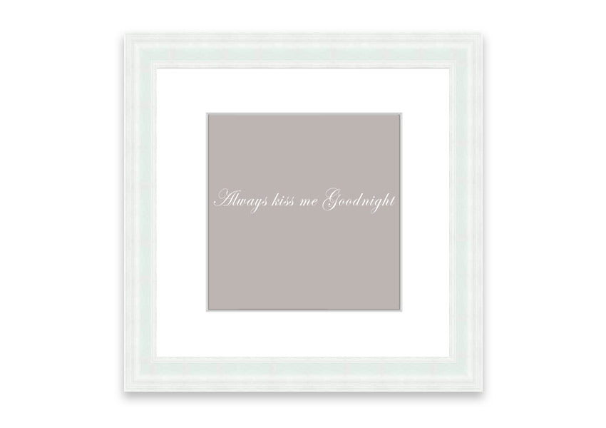 Always Kiss Me Goodnight Beige framed print with a heartfelt message, elegantly framed in a stylish color.