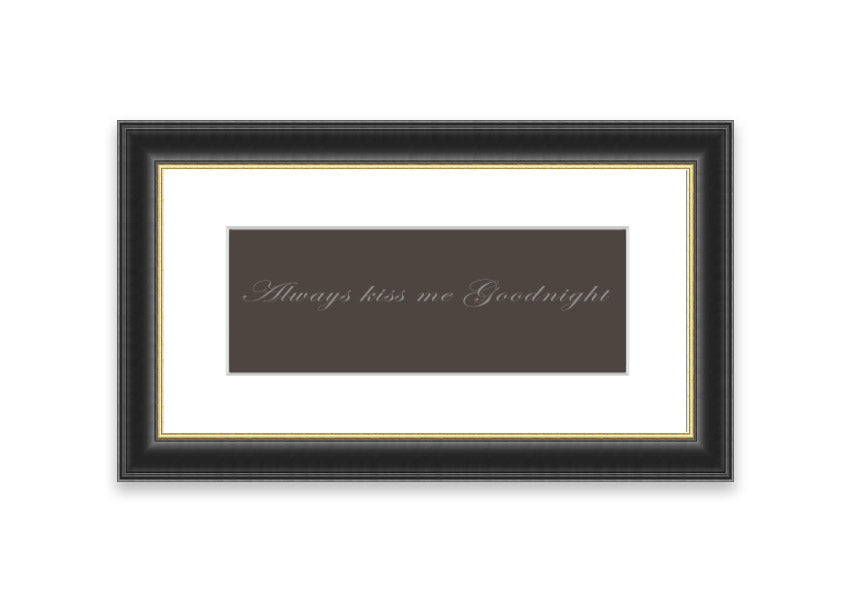 Always Kiss Me Goodnight Chocolate framed print with a charming message, available in various frame colors.