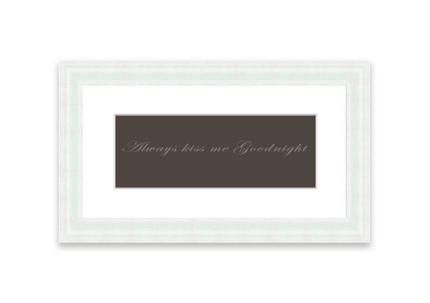 Always Kiss Me Goodnight Chocolate framed print with a charming message, available in various frame colors.