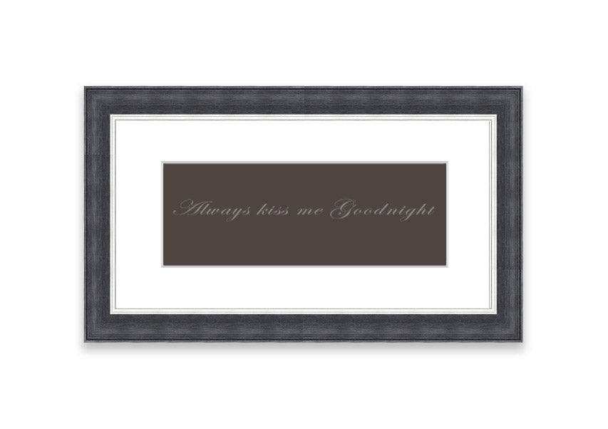 Always Kiss Me Goodnight Chocolate framed print with a charming message, available in various frame colors.