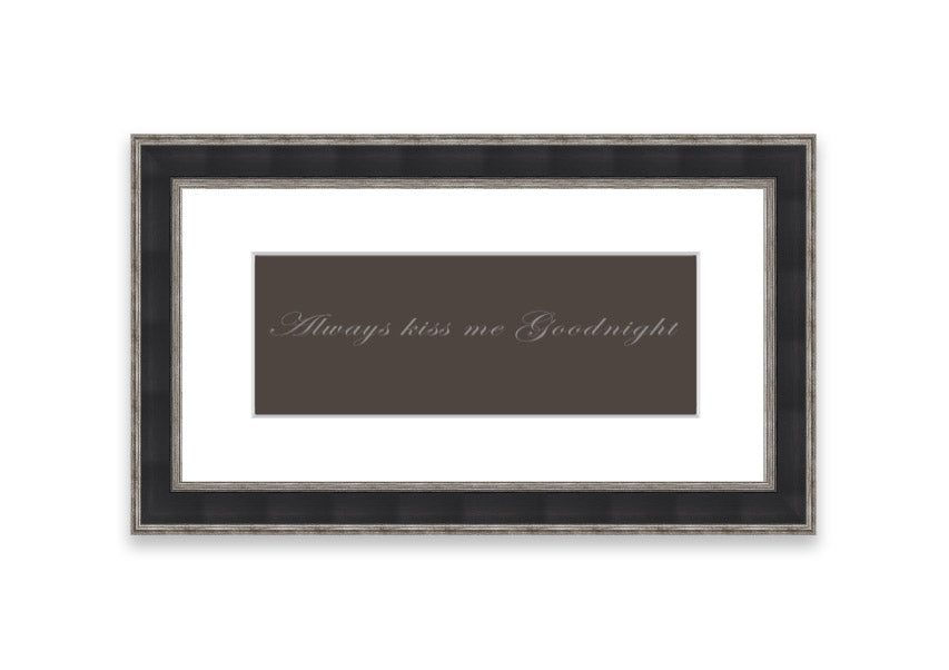 Always Kiss Me Goodnight Chocolate framed print with a charming message, available in various frame colors.