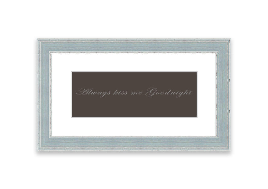 Always Kiss Me Goodnight Chocolate framed print with a charming message, available in various frame colors.