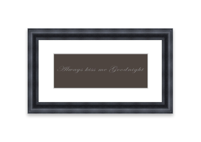 Always Kiss Me Goodnight Chocolate framed print with a charming message, available in various frame colors.