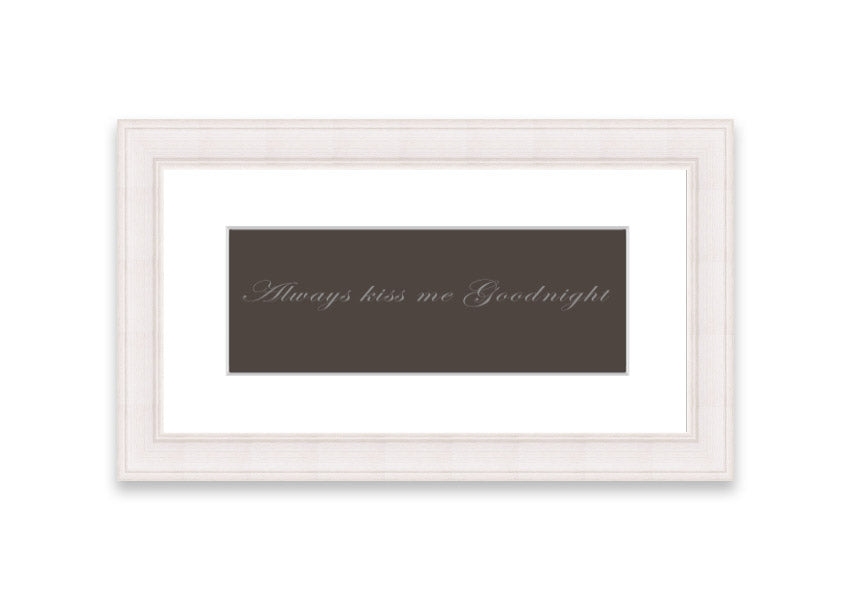 Always Kiss Me Goodnight Chocolate framed print with a charming message, available in various frame colors.