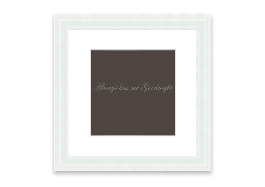 Always Kiss Me Goodnight Chocolate framed print with a charming message, available in various frame colors.