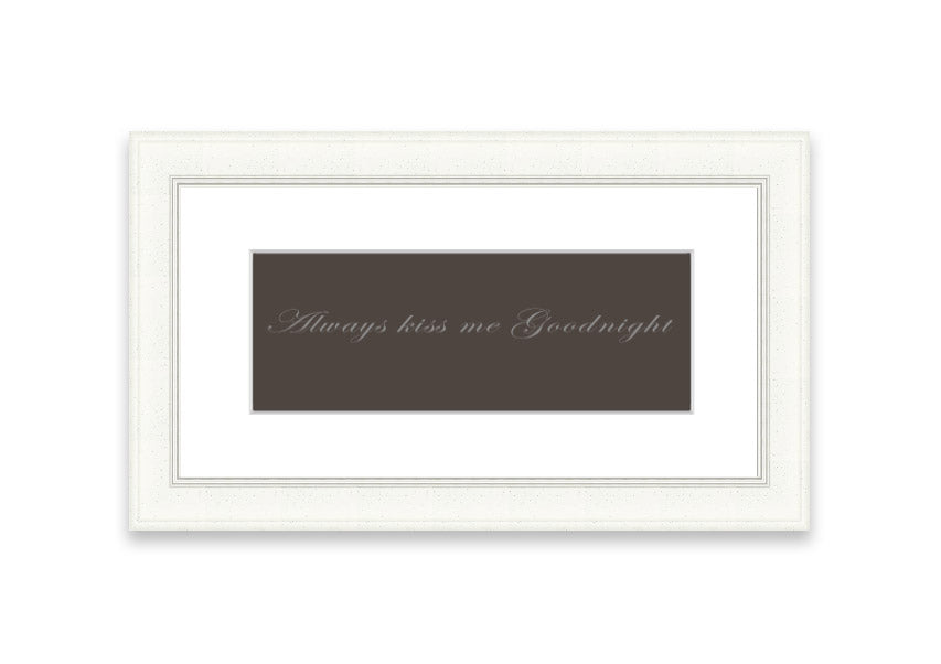 Always Kiss Me Goodnight Chocolate framed print with a charming message, available in various frame colors.