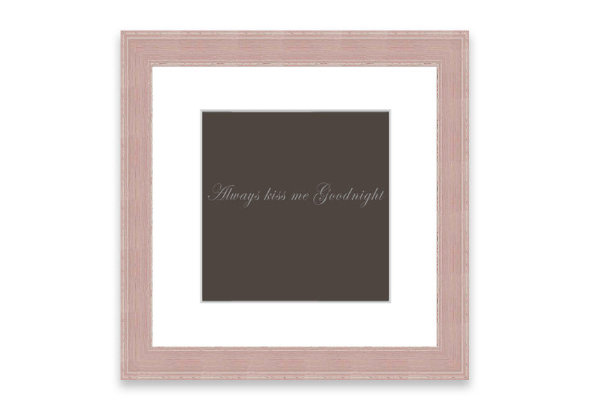 Always Kiss Me Goodnight Chocolate framed print with a charming message, available in various frame colors.