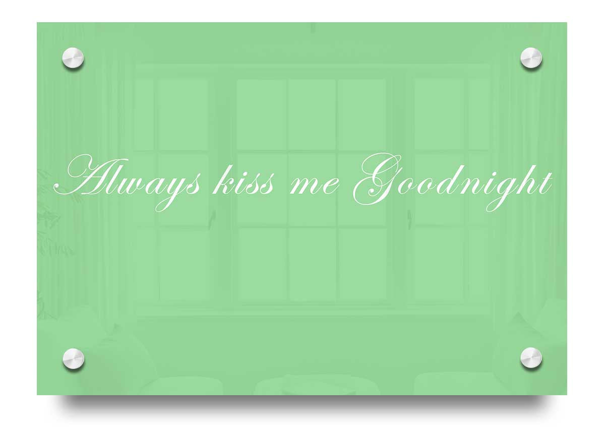 Always Kiss Me Goodnight Green acrylic print on a wall, showcasing vibrant green colors and modern design.