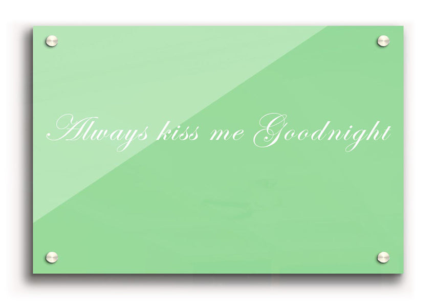 Always Kiss Me Goodnight Green acrylic print on a wall, showcasing vibrant green colors and modern design.