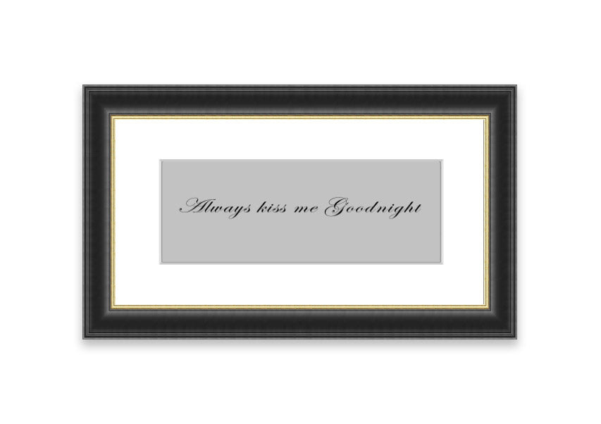 Always Kiss Me Goodnight Grey framed print with a charming design, ready to hang, available in various frame colors.