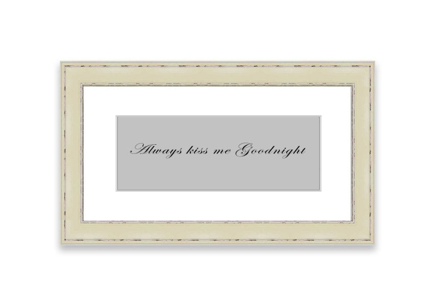 Always Kiss Me Goodnight Grey framed print with a charming design, ready to hang, available in various frame colors.