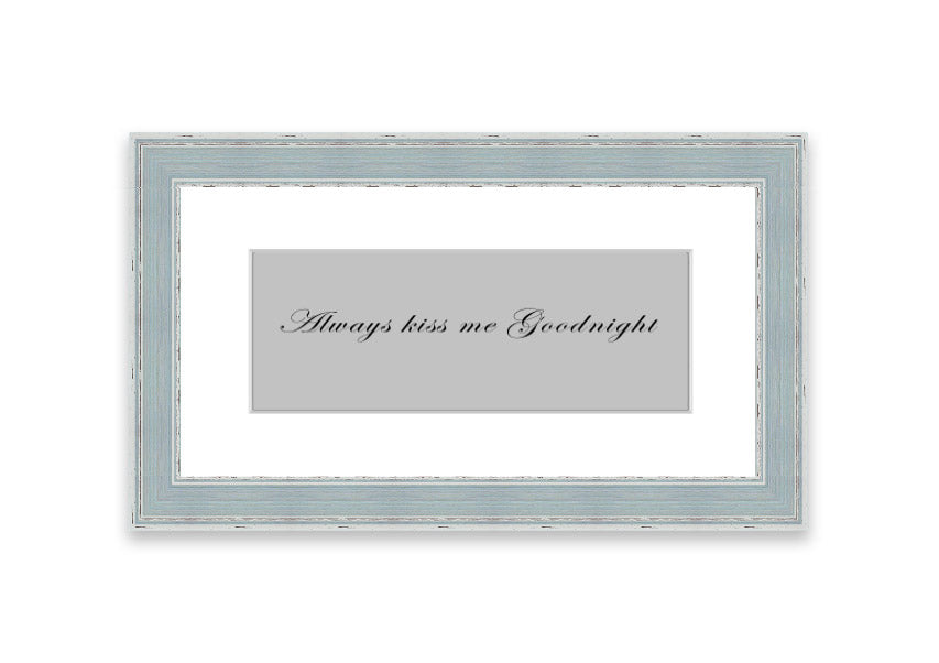 Always Kiss Me Goodnight Grey framed print with a charming design, ready to hang, available in various frame colors.