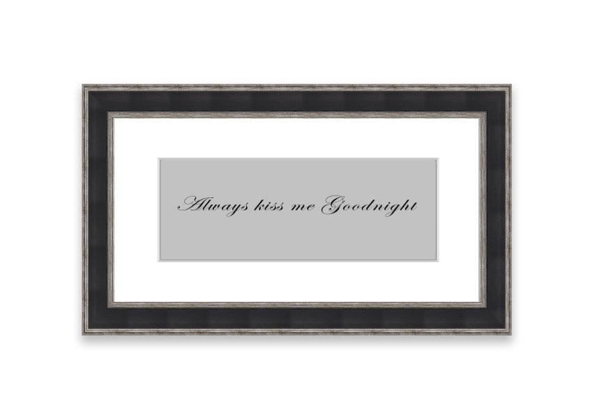 Always Kiss Me Goodnight Grey framed print with a charming design, ready to hang, available in various frame colors.