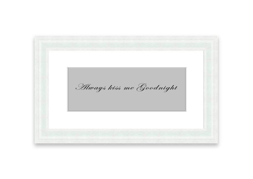 Always Kiss Me Goodnight Grey framed print with a charming design, ready to hang, available in various frame colors.