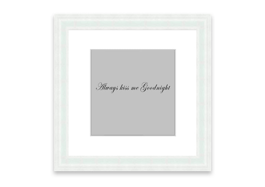 Always Kiss Me Goodnight Grey framed print with a charming design, ready to hang, available in various frame colors.