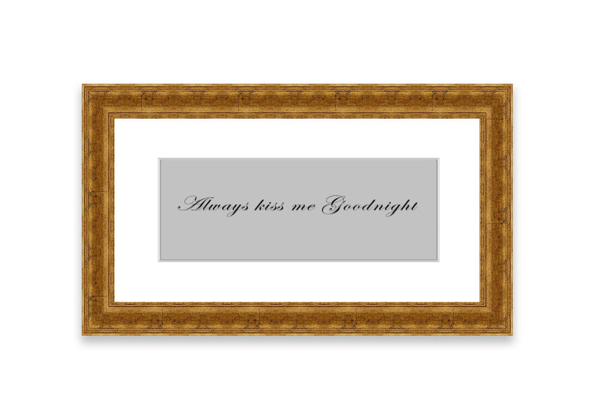 Always Kiss Me Goodnight Grey framed print with a charming design, ready to hang, available in various frame colors.