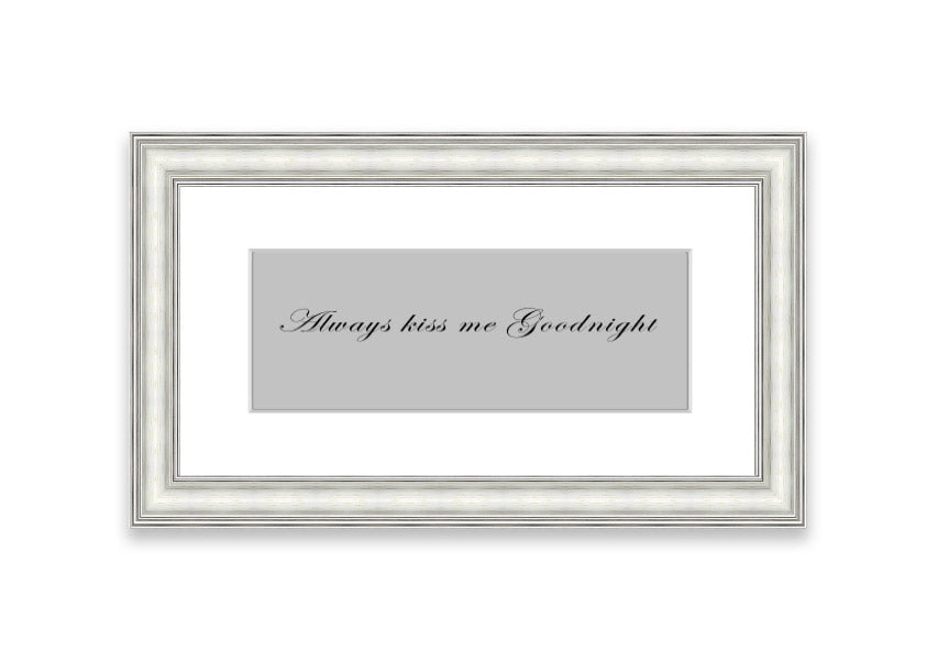 Always Kiss Me Goodnight Grey framed print with a charming design, ready to hang, available in various frame colors.