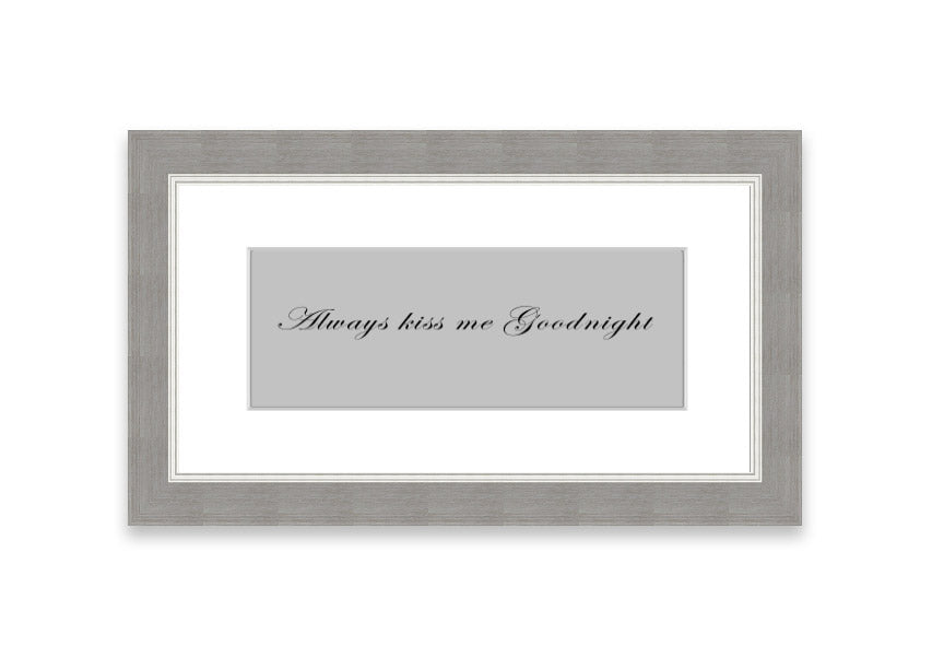 Always Kiss Me Goodnight Grey framed print with a charming design, ready to hang, available in various frame colors.