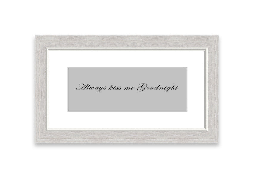 Always Kiss Me Goodnight Grey framed print with a charming design, ready to hang, available in various frame colors.