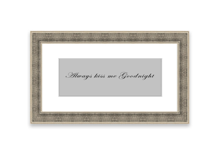 Always Kiss Me Goodnight Grey framed print with a charming design, ready to hang, available in various frame colors.