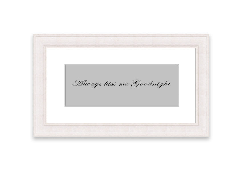 Always Kiss Me Goodnight Grey framed print with a charming design, ready to hang, available in various frame colors.