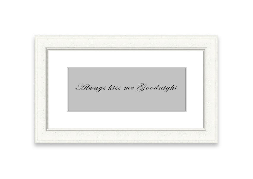 Always Kiss Me Goodnight Grey framed print with a charming design, ready to hang, available in various frame colors.