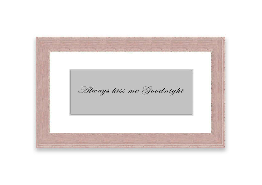 Always Kiss Me Goodnight Grey framed print with a charming design, ready to hang, available in various frame colors.