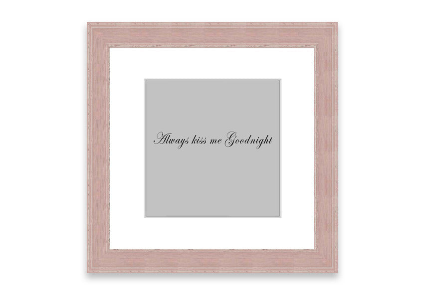 Always Kiss Me Goodnight Grey framed print with a charming design, ready to hang, available in various frame colors.