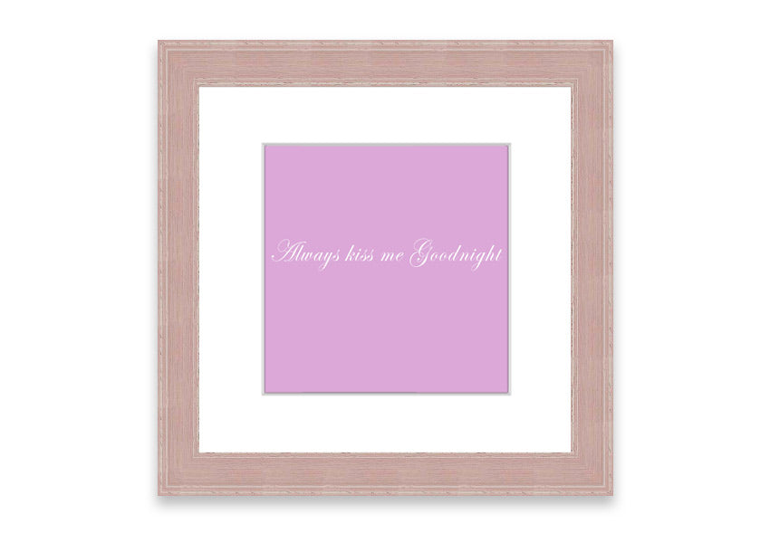 Always Kiss Me Goodnight Pink framed print in a stylish frame, showcasing a soft pink design with a heartfelt message.